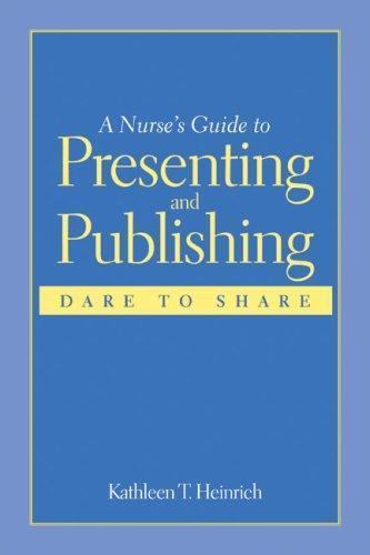 A Nurse’s Guide to Presenting and Publishing: Dare to Share paperback Used – V