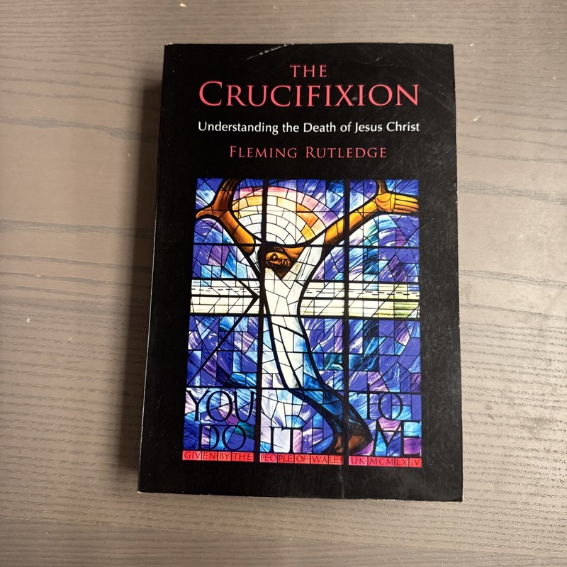 The Crucifixion: Understanding the Death of Jesus Christ PB