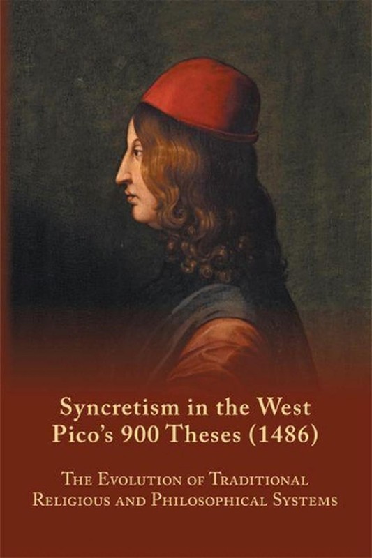 Syncretism in the West: Pico’s 900 Theses (1486) With Text, Translation, and Com
