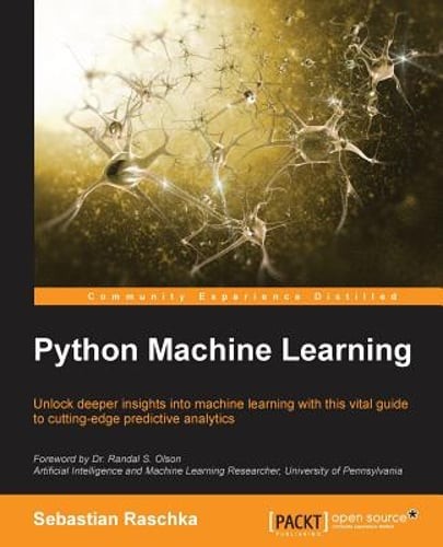 Python Machine Learning: Unlock deeper insights into Machine Leaning with this