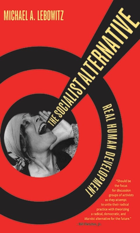 The Socialist Alternative: Real Human Development – paperback Lebowitz, Mich…