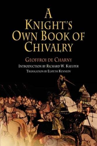 A Knight’s Own Book of Chivalry by Geoffroi de Charny: Used
