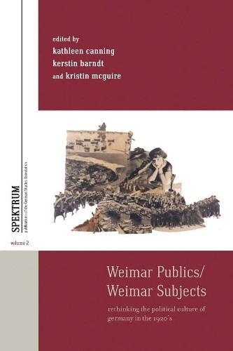 Kathleen Canning Weimar Publics/Weimar Subjects (Paperback)