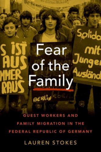 Fear of the Family: Guest Workers and Family Migration in the Federal Republic o