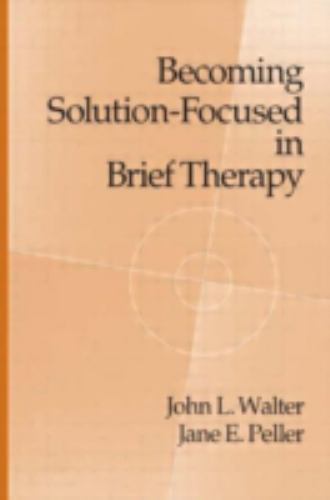 Becoming Solution-Focused in Brief Therapy, Hardcover by Walter, John L.; Pel…