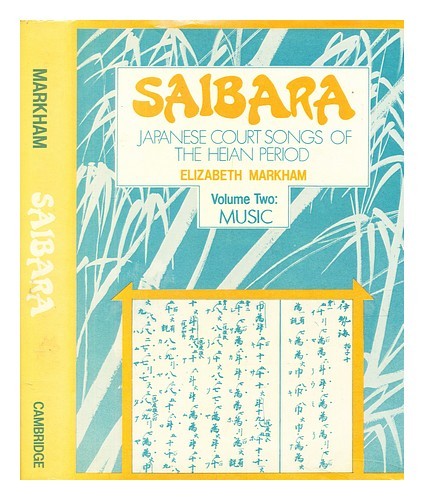 MARKHAM, ELIZABETH J. Saibara : Japanese court songs of the Heian period – Volum