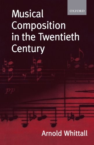 MUSICAL COMPOSITION IN THE TWENTIETH CENTURY By Arnold Whittall