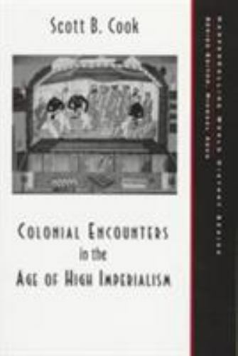 Colonial Encounters in the Age of High Imperialism by Scott B. Cook