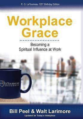 Workplace Grace: Becoming a Spiritual Influenc- hardcover, Bill Peel, 0989647900