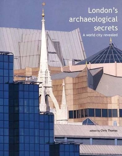 London?s Archaeological Secrets – A World City Reve… by Thomas, Chris Hardback