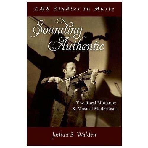 SOUNDING AUTHENTIC: THE RURAL MINIATURE AND MUSICAL By Joshua S. Walden-New HC