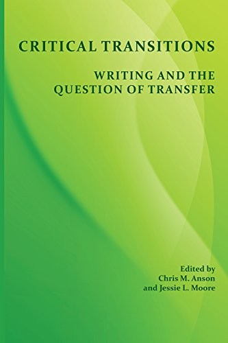 CRITICAL TRANSITIONS: WRITING AND THE QUESTION OF TRANSFER By Chris M Anson