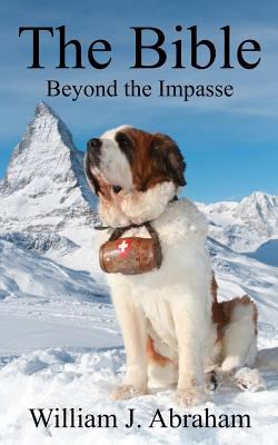 The Bible: Beyond the Impasse by Abraham, William J.