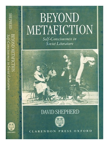 SHEPHERD, DAVID Beyond metafiction : self-consciousness in Soviet literature 199