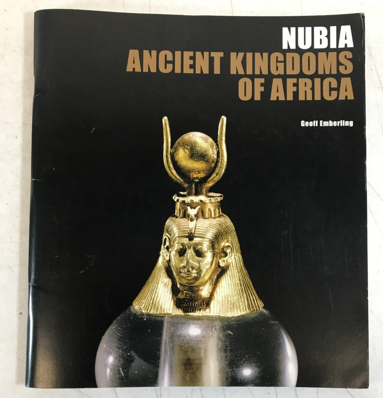 Nubia : Ancient Kingdoms of Africa by Geoff Emberling (2011) PAM E-38