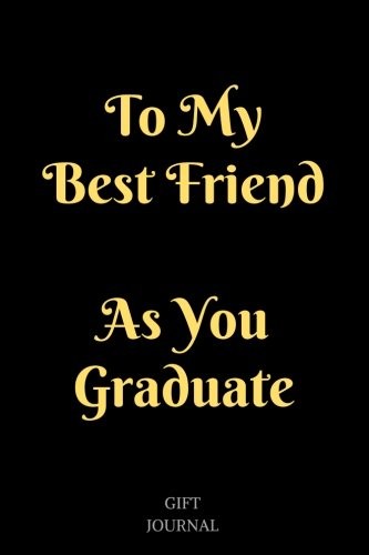 TO MY BEST FRIEND AS YOU GRADUATE: 6 X 9 INCHES, LINED By Gift Journal BRAND NEW