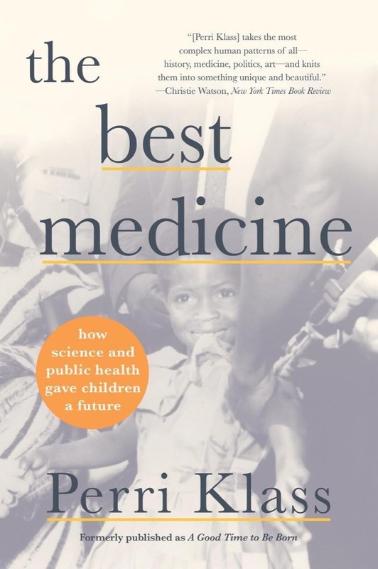 The Best Medicine: How Science and Public Health Gave Children a Future, Klass,
