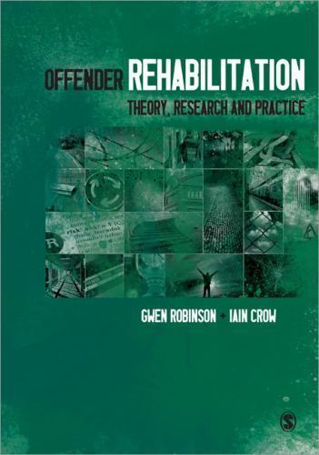Offender Rehabilitation: Theory, Research and Practice by Robinson, Gwen