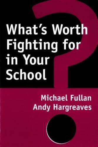 What’s Worth Fighting for in Your School? – Paperback By Michael Fullan – GOOD
