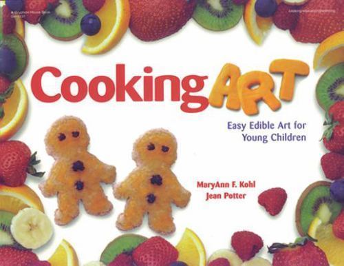 Cooking Art: Easy Edible Art for Young Children by Kohl, Maryann; Potter, Jean