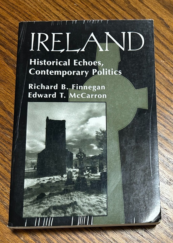 Ireland Historical Echoes, Contemporary Politics by R Finnegan and E McCarron