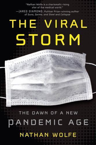 The Viral Storm: The Dawn of a New Pandemic Age by Wolfe, Nathan