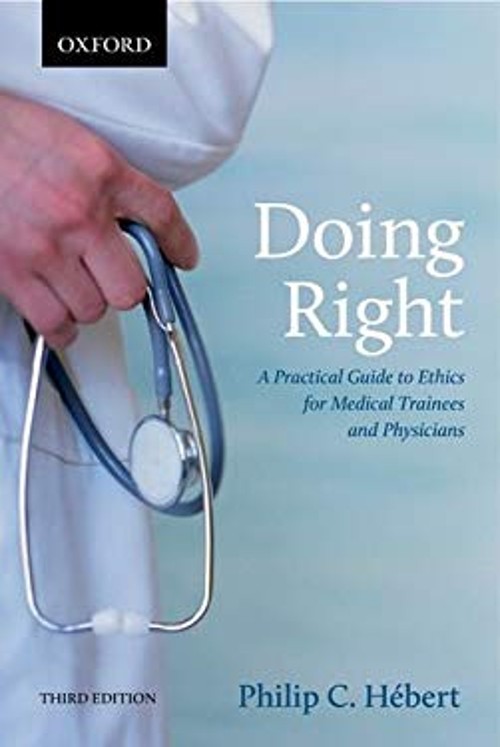 Doing Right : A Practical Guide to Ethics for Medical Trainees an