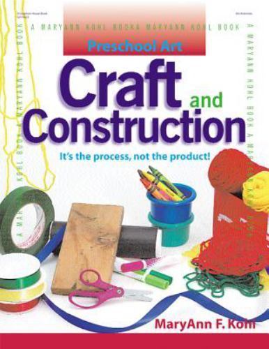 Craft and Construction: It’s the Process, Not the Product! by Kohl, Maryann