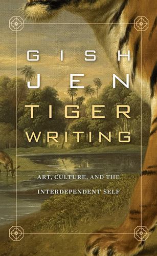 Tiger Writing: Art, Culture, and the Interdependent Self (The William E. Massey