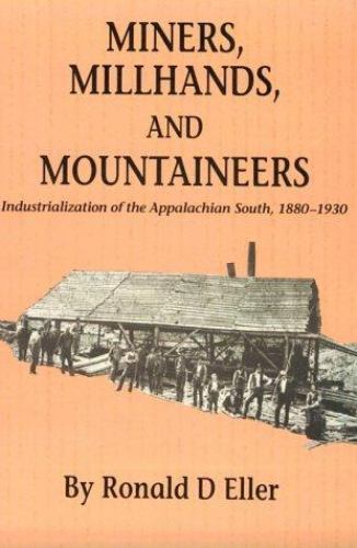 Miners, Millhands, and Mountaineers : Industrialization of the Appalachian So…