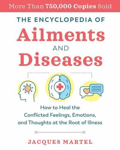 Encyclopedia of Ailments and Diseases : How to Heal the Conflicted Feelings, …
