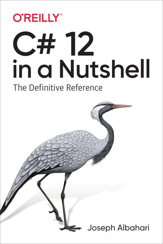 C# 12 IN A NUTSHELL: THE DEFINITIVE REFERENCE BY Joseph Albahari PAPERBACK