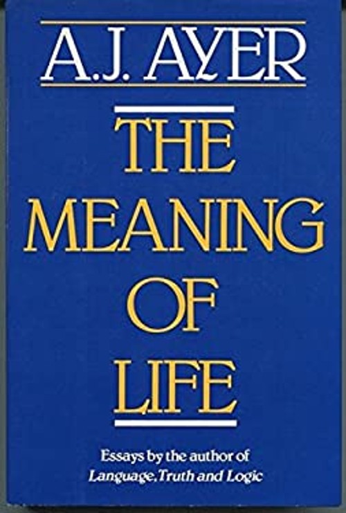 The Meaning of Life : Essays by the Author of Language, Truth and