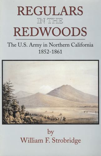 Regulars in the Redwoods : The U.S. Army in Northern California 1852-1861, Ha…