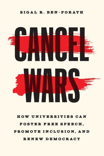 Cancel Wars : How Universities Can Foster Free Speech, Promote Inclusion, and…