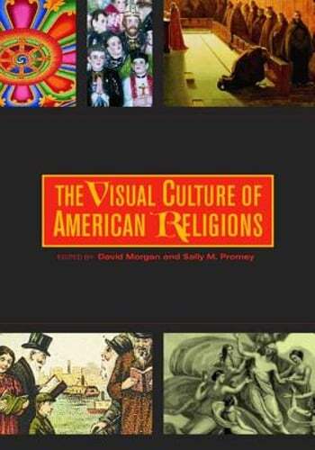 The Visual Culture of American Religions by David Morgan: Used