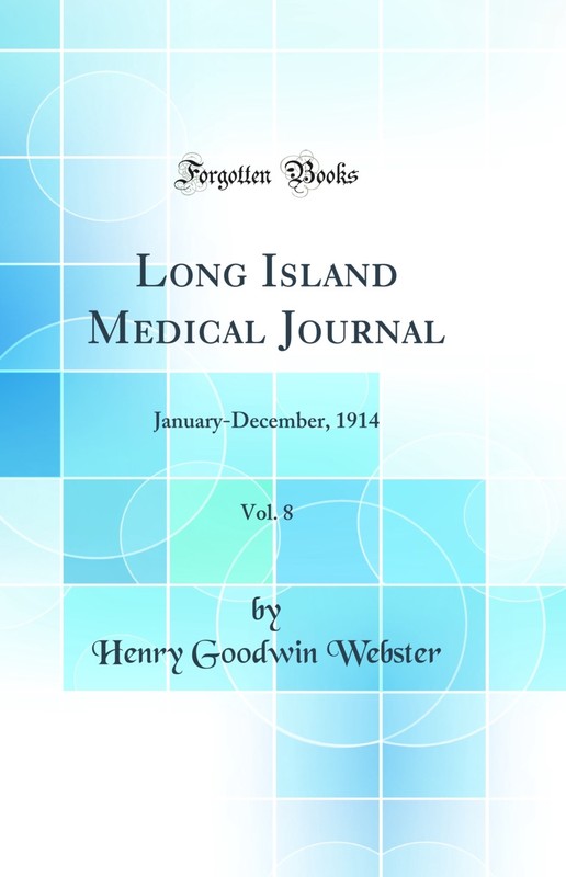 Long Island Medical Journal, Vol. 8: January-December, 1914 (Classic Reprint)