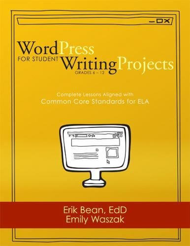 Word Press for Student Writing Projects: Complete Lessons with Common Core St…
