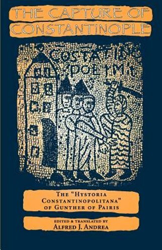 The Capture of Constantinople: The Hystoria Constantinopolitana of Gunther of