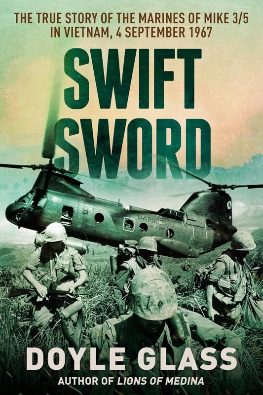 Swift Sword: The True Story of the Marines of MIKE 3/5 in Vietnam, 4 Septembe…