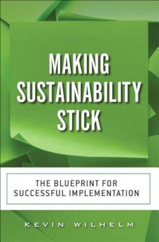Making Sustainability Stick: The Blueprint for Successful Im – VERY GOOD