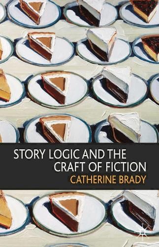 Story Logic and the Craft of Fiction by Brady, Catherine Paperback / softback