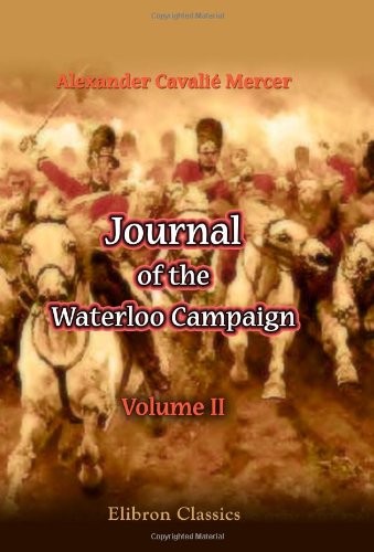 Journal of the Waterloo Campaign, Kept throughout the Campaign o