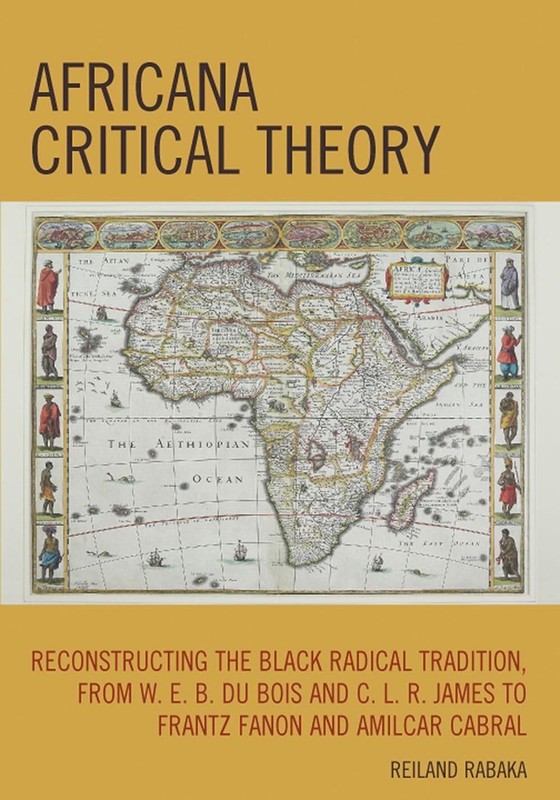Africana Critical Theory: Reconstructing The Black Radical Tradition, From W. E.