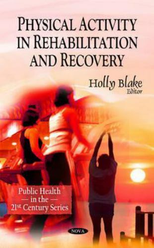 Public Health in the 21st Century Ser.: Physical Activity in Rehabilitation and