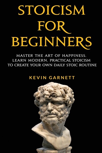 Stoicism For Beginners: Master The Art Of Happiness Learn Modern, Practica…