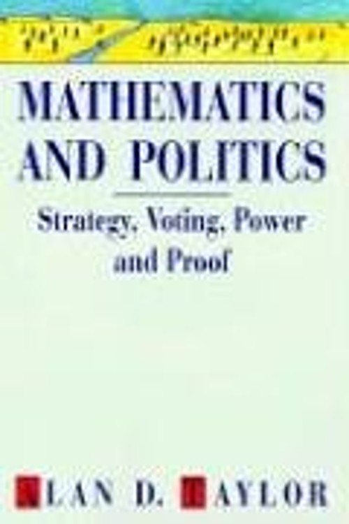 Mathematics and Politics : Strategy, Voting, Power and Proof Alan