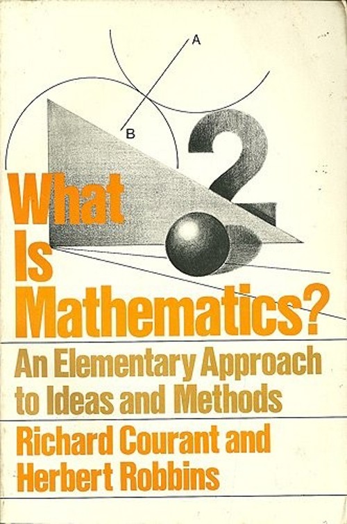 What Is Mathematics? : An Elementary Approach to Ideas and Method