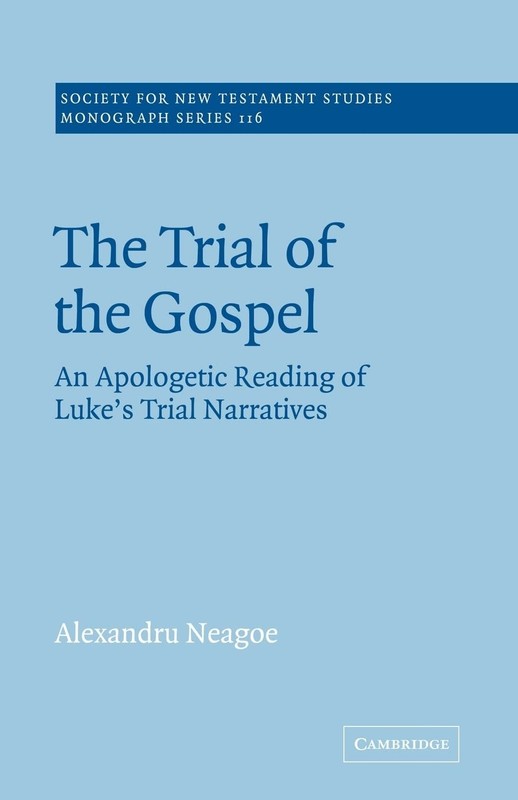 The Trial of the Gospel: An Apologetic Reading of Luke’s Trial N