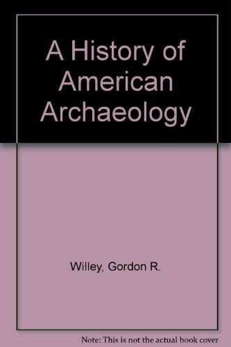 A HISTORY OF AMERICAN ARCHAEOLOGY By Gordon R. Willey & Jeremy A. Sabloff *Mint*